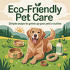 Eco-Friendly Pet Care: Simple Swaps to Green Up Your Pet's Routine